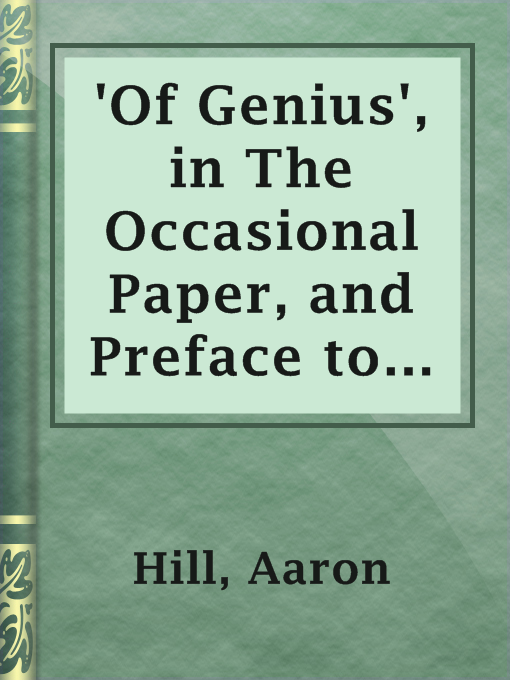 Title details for 'Of Genius', in The Occasional Paper, and Preface to The Creation by Aaron Hill - Available